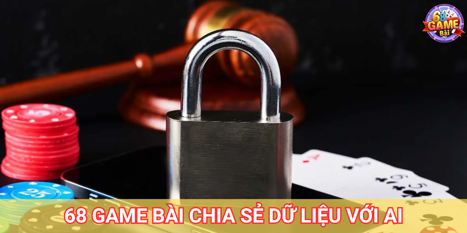 68 Game Bài chia sẻ dữ liệu của bạn với ai 68 Game Bài chia sẻ dữ liệu của bạn với ai