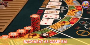 Baccarat 68 Game Bài - Mẹo Chơi Hiệu Quả Cho Người Mới