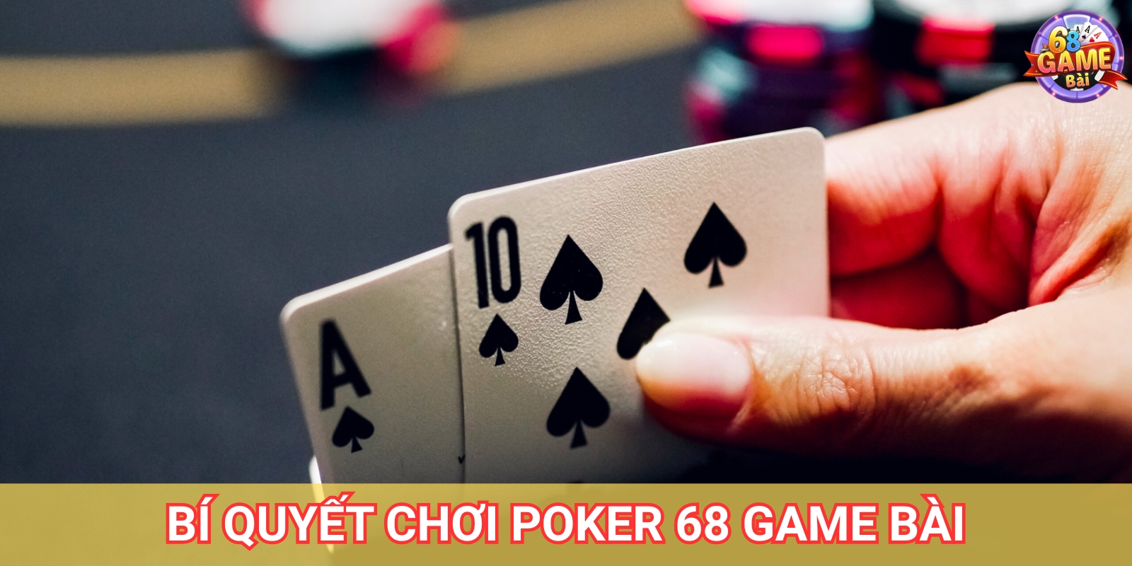 Poker 68 Game Bài – Hướng Dẫn Chơi Và Mẹo Thắng Lớn 4 Bí quyết chơi Poker 68 Game Bài giúp thắng lớn