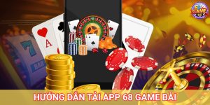 Hướng Dẫn Cách Tải App 68 Game Bài Trên IOS Và Android