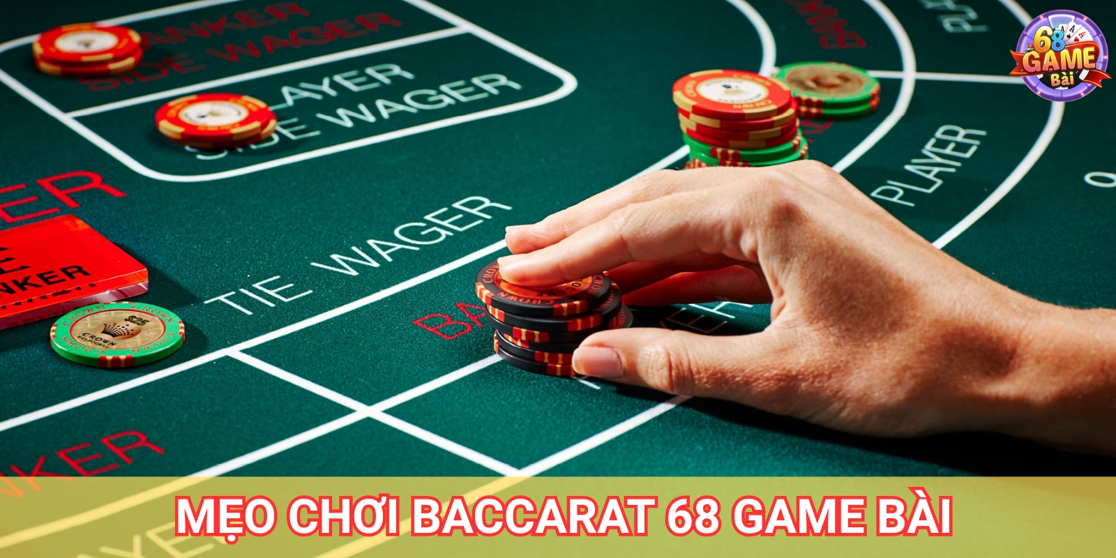 Baccarat 68 Game Bài - Mẹo Chơi Hiệu Quả Cho Người Mới 2 Mẹo chơi Baccarat hiệu quả tại 68 Game Bài