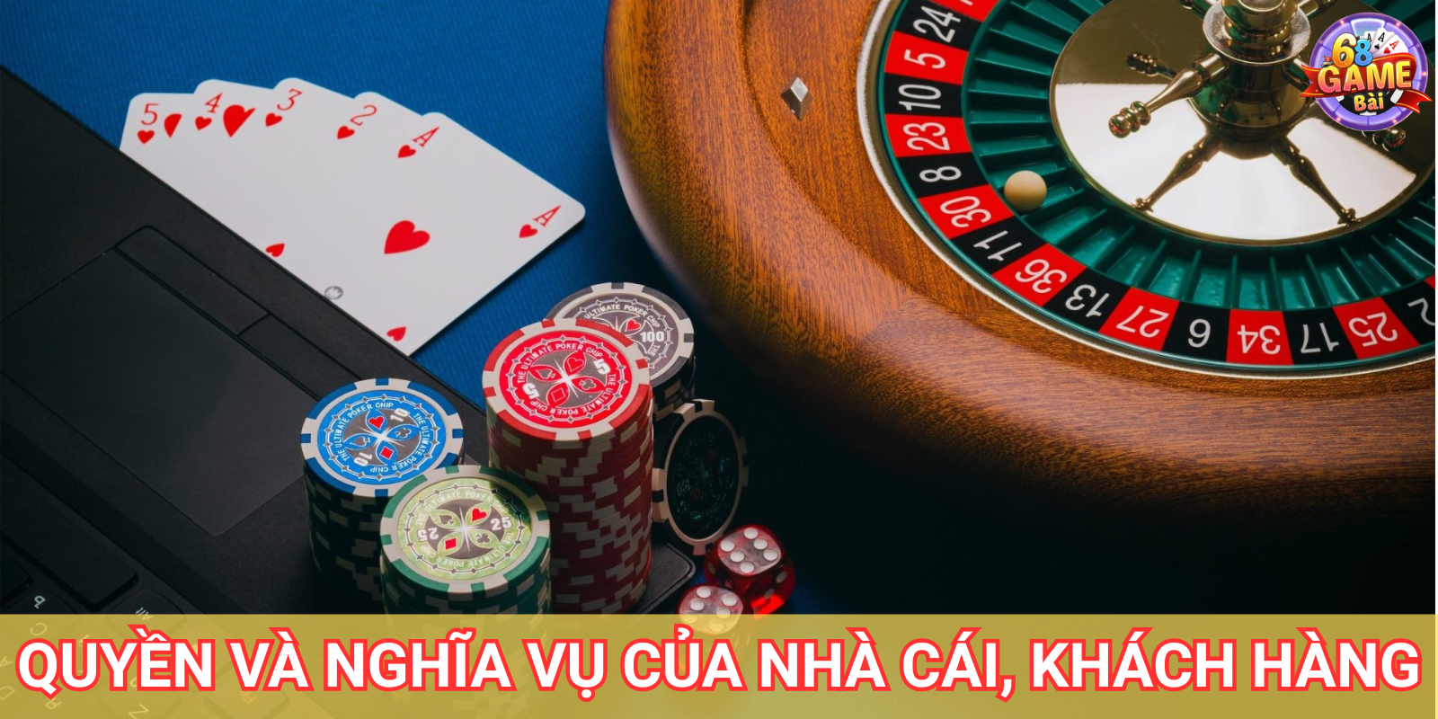 Điều Khoản Và Điều Kiện 68 Game Bài – Quy Định Của Nhà Cái 1 Quyền và nghĩa vụ