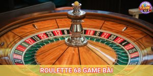 Roulette 68 Game Bài – Hướng Dẫn Cách Chơi Cho Tân Thủ