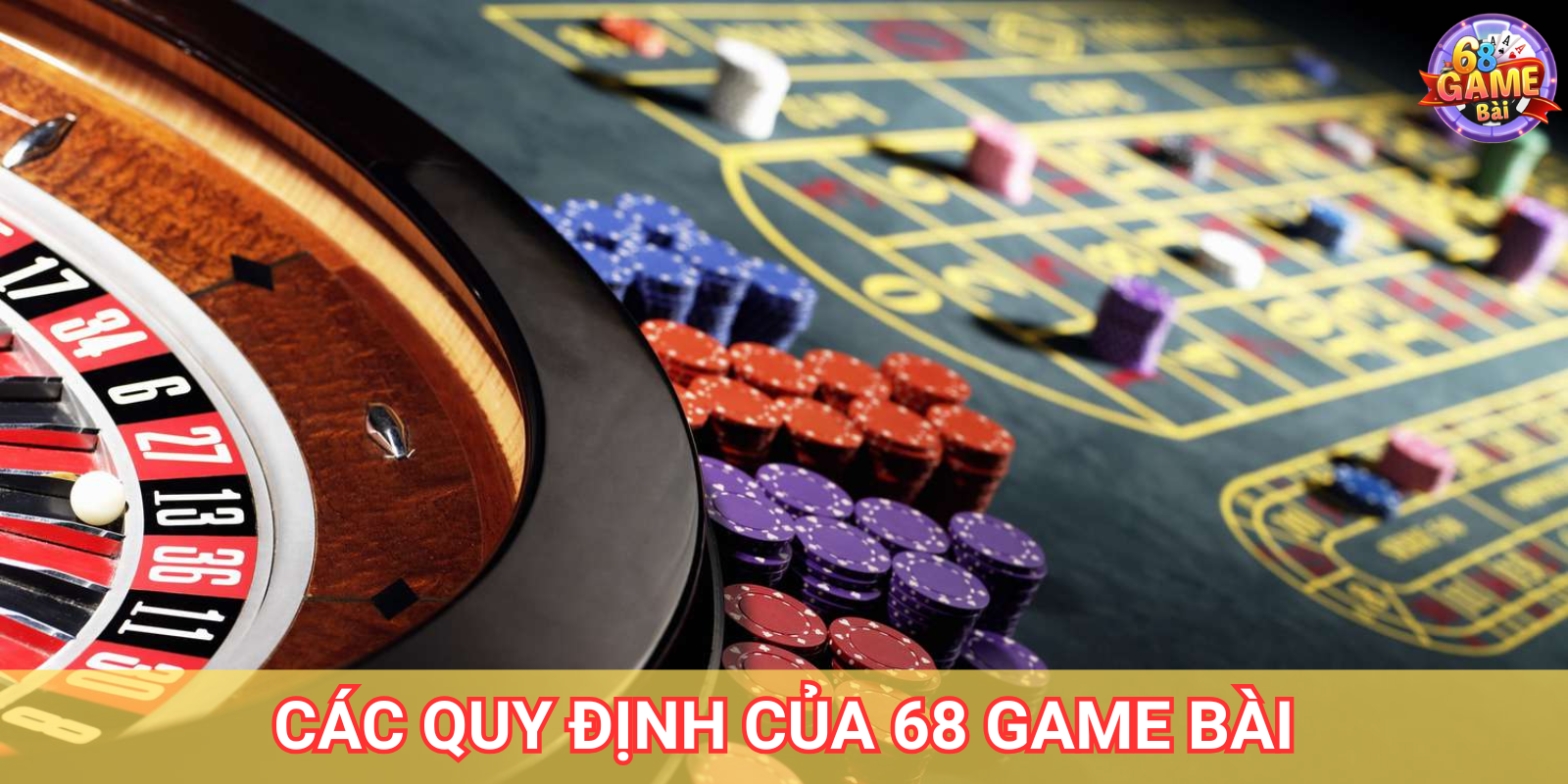 Tổng hợp các quy định của 68 Game Bài Tổng hợp các quy định của 68 Game Bài